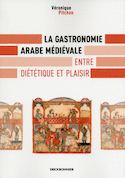 Gastronomie arabe médiévale - Entre diététique et plaisir (La)